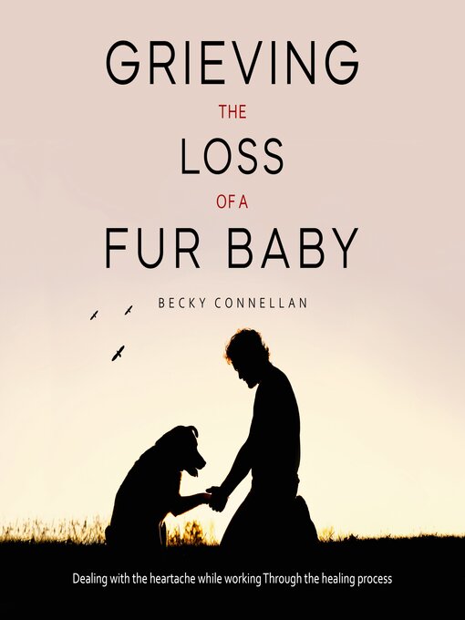 Title details for Grieving the Loss of a Fur Baby by Becky Connellan - Wait list
